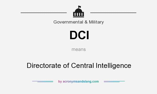 What does DCI mean? It stands for Directorate of Central Intelligence
