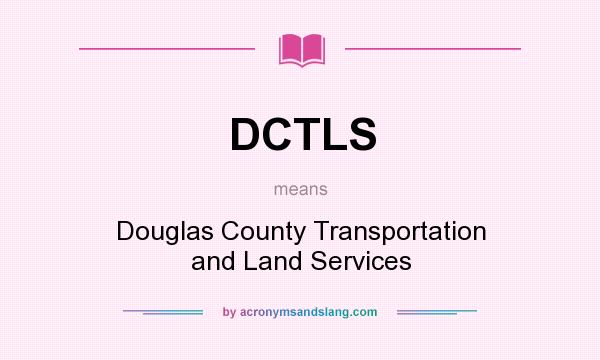 What does DCTLS mean? It stands for Douglas County Transportation and Land Services