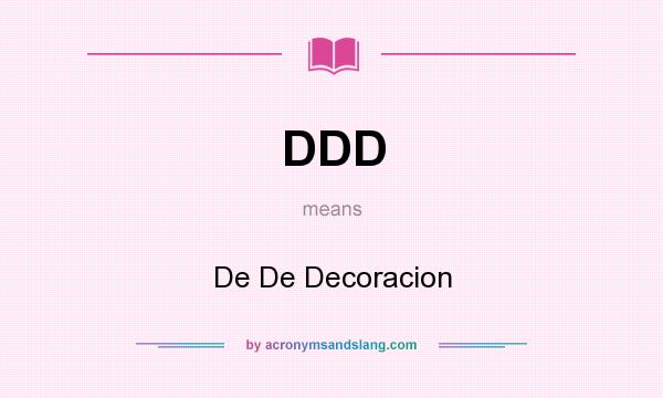 What does DDD mean? It stands for De De Decoracion
