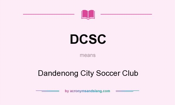 What does DCSC mean? It stands for Dandenong City Soccer Club