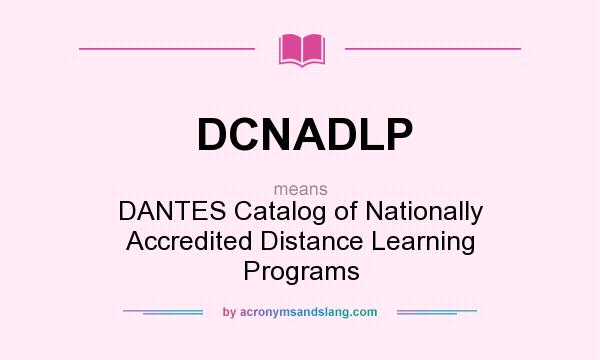 What does DCNADLP mean? It stands for DANTES Catalog of Nationally Accredited Distance Learning Programs
