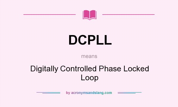 What does DCPLL mean? It stands for Digitally Controlled Phase Locked Loop