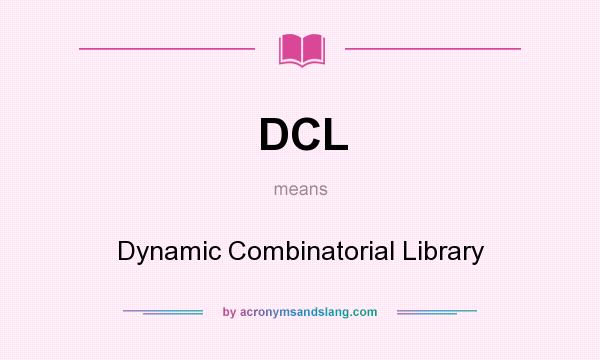 What does DCL mean? It stands for Dynamic Combinatorial Library