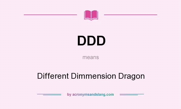 What does DDD mean? It stands for Different Dimmension Dragon