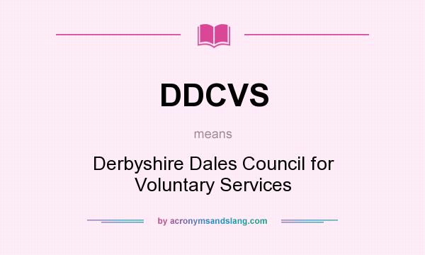 What does DDCVS mean? It stands for Derbyshire Dales Council for Voluntary Services