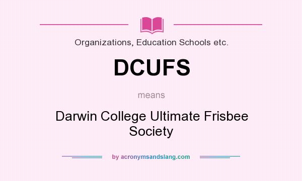 What does DCUFS mean? It stands for Darwin College Ultimate Frisbee Society