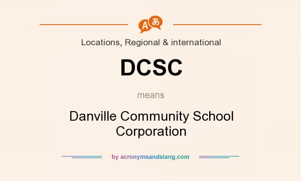 What does DCSC mean? It stands for Danville Community School Corporation