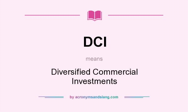 What does DCI mean? It stands for Diversified Commercial Investments