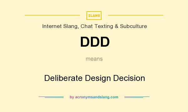What does DDD mean? It stands for Deliberate Design Decision