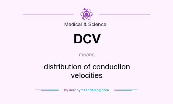 What does DCV mean? It stands for distribution of conduction velocities
