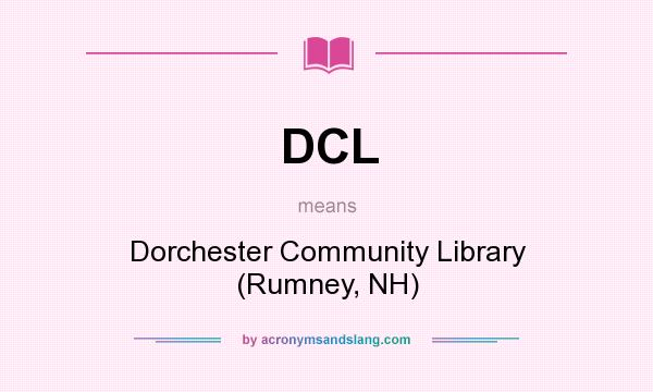 What does DCL mean? It stands for Dorchester Community Library (Rumney, NH)
