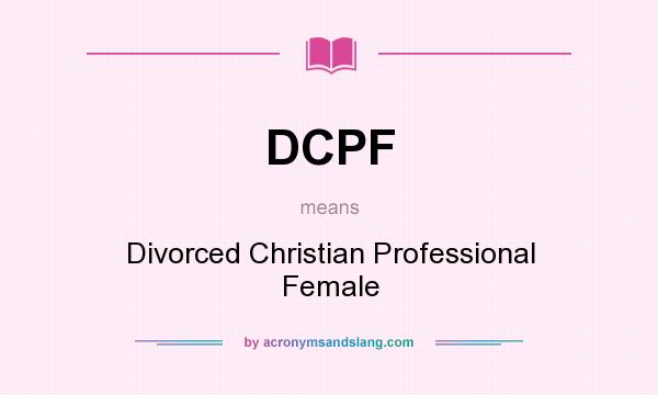 What does DCPF mean? It stands for Divorced Christian Professional Female