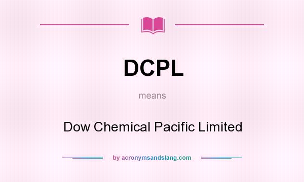 What does DCPL mean? It stands for Dow Chemical Pacific Limited