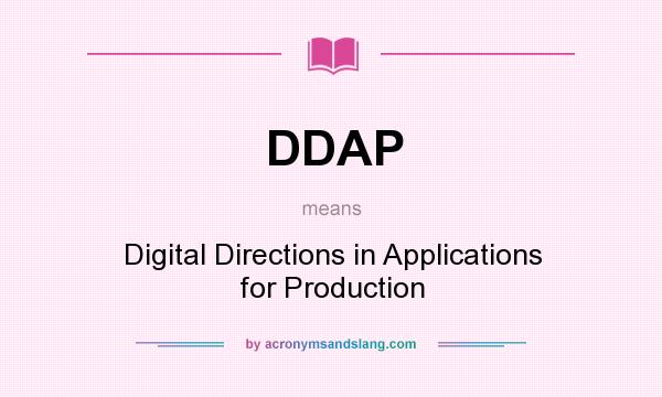 What does DDAP mean? It stands for Digital Directions in Applications for Production