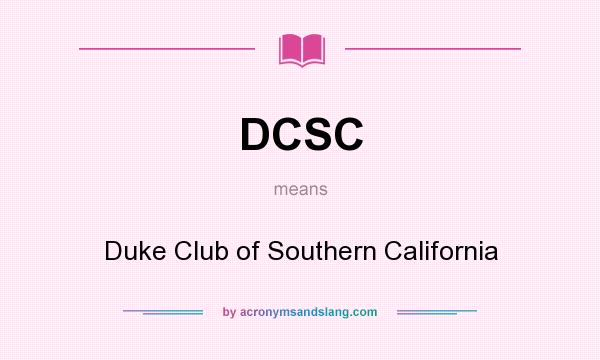 What does DCSC mean? It stands for Duke Club of Southern California