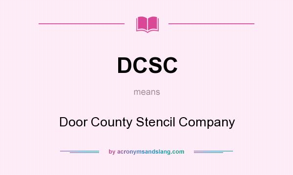 What does DCSC mean? It stands for Door County Stencil Company