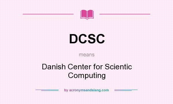 What does DCSC mean? It stands for Danish Center for Scientic Computing