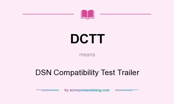 What does DCTT mean? It stands for DSN Compatibility Test Trailer