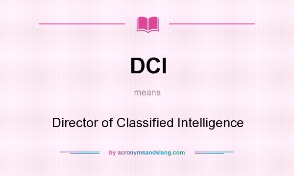 What does DCI mean? It stands for Director of Classified Intelligence