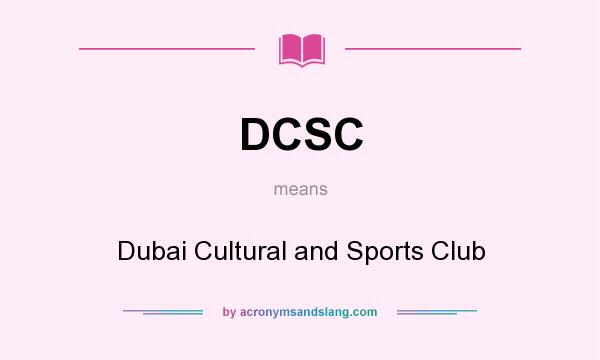 What does DCSC mean? It stands for Dubai Cultural and Sports Club