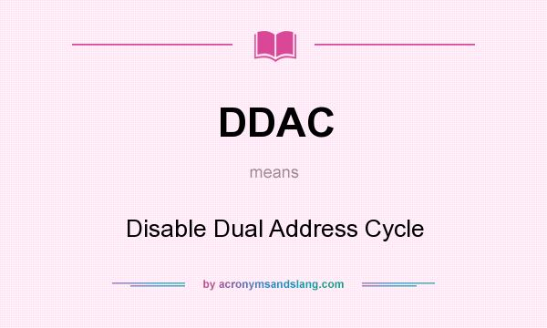 What does DDAC mean? It stands for Disable Dual Address Cycle