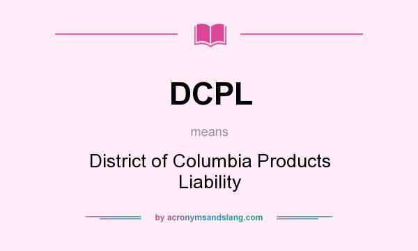 What does DCPL mean? It stands for District of Columbia Products Liability