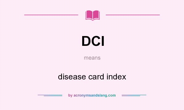 What does DCI mean? It stands for disease card index