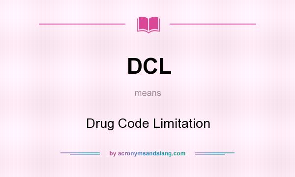 What does DCL mean? It stands for Drug Code Limitation