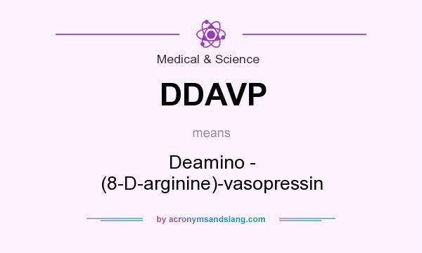 What does DDAVP mean? It stands for Deamino - (8-D-arginine)-vasopressin