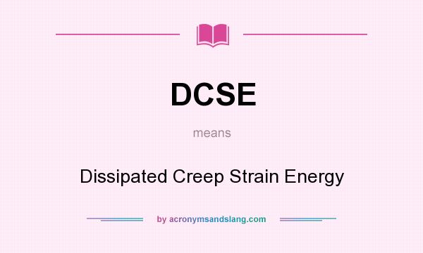 What does DCSE mean? It stands for Dissipated Creep Strain Energy