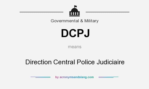 What does DCPJ mean? It stands for Direction Central Police Judiciaire