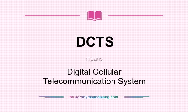 What does DCTS mean? It stands for Digital Cellular Telecommunication System