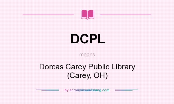 What does DCPL mean? It stands for Dorcas Carey Public Library (Carey, OH)