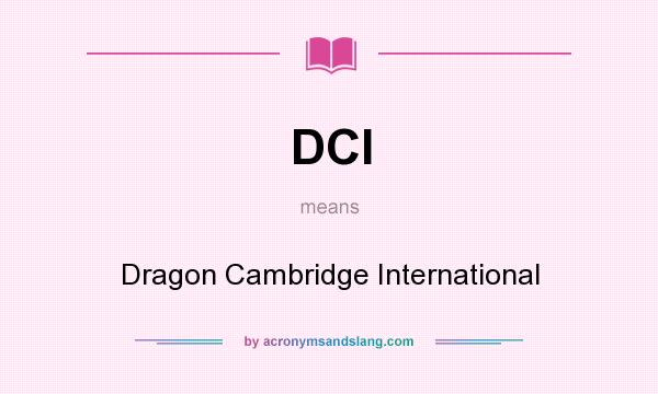 What does DCI mean? It stands for Dragon Cambridge International
