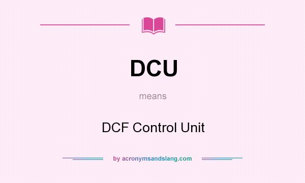 What does DCU mean? It stands for DCF Control Unit