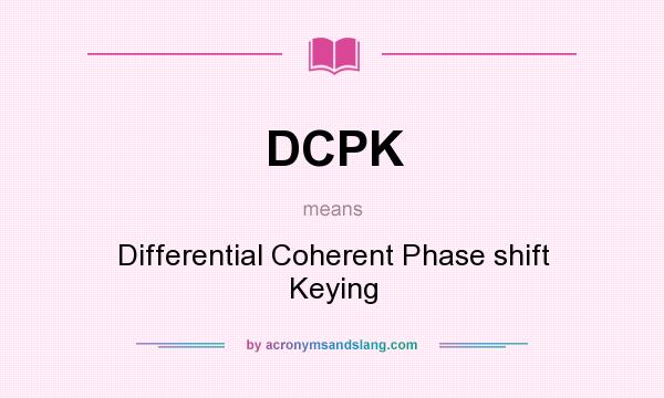 What does DCPK mean? It stands for Differential Coherent Phase shift Keying