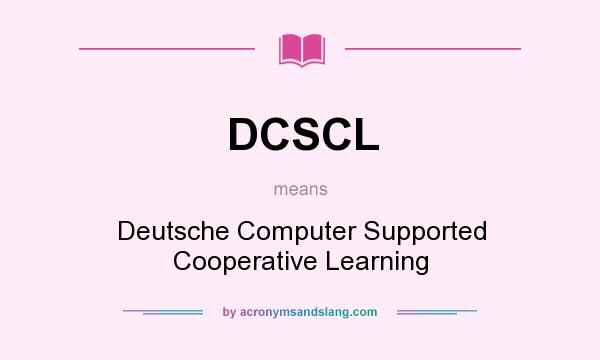 What does DCSCL mean? It stands for Deutsche Computer Supported Cooperative Learning