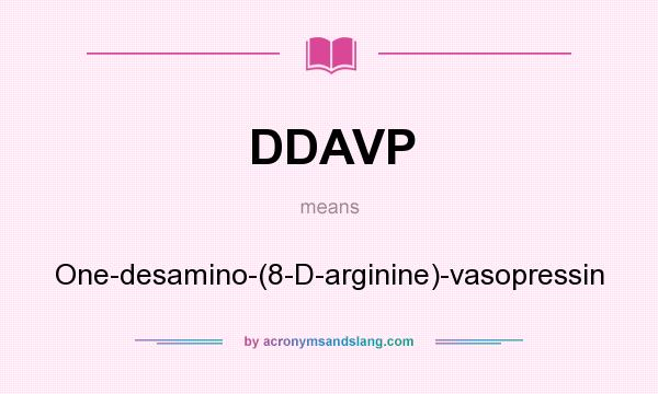 What does DDAVP mean? It stands for One-desamino-(8-D-arginine)-vasopressin