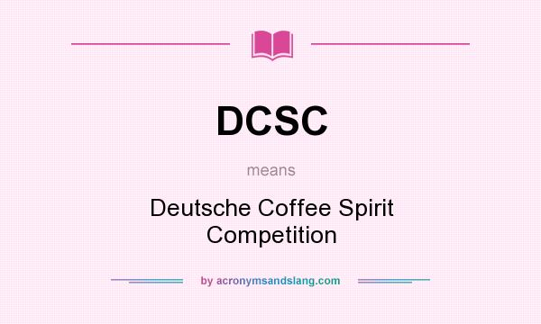 What does DCSC mean? It stands for Deutsche Coffee Spirit Competition