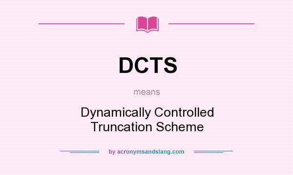 What does DCTS mean? It stands for Dynamically Controlled Truncation Scheme