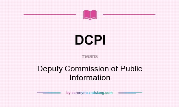 What does DCPI mean? It stands for Deputy Commission of Public Information
