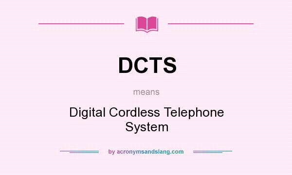 What does DCTS mean? It stands for Digital Cordless Telephone System