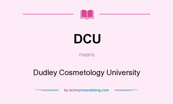 What does DCU mean? It stands for Dudley Cosmetology University