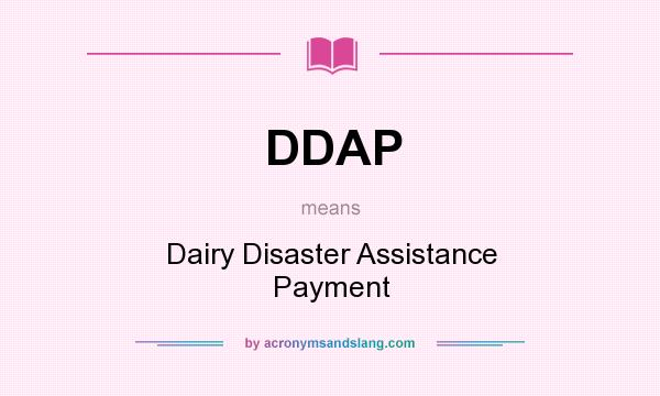 What does DDAP mean? It stands for Dairy Disaster Assistance Payment