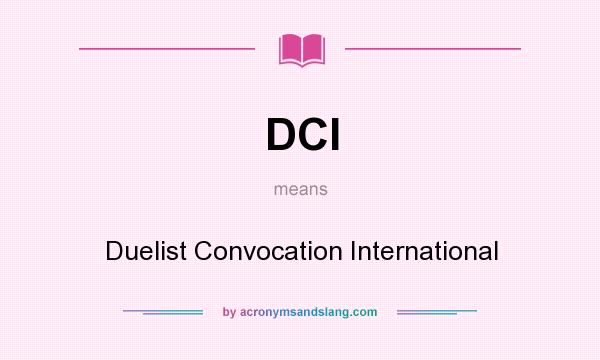 What does DCI mean? It stands for Duelist Convocation International