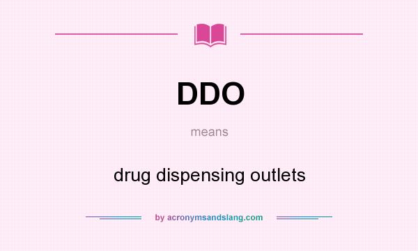 What does DDO mean? It stands for drug dispensing outlets