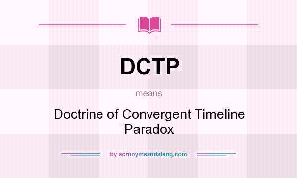 What does DCTP mean? It stands for Doctrine of Convergent Timeline Paradox
