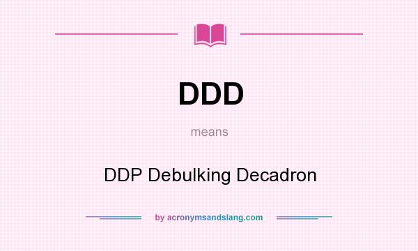What does DDD mean? It stands for DDP Debulking Decadron