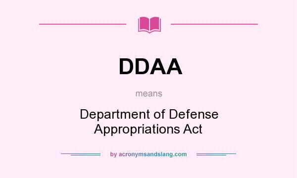 What does DDAA mean? It stands for Department of Defense Appropriations Act