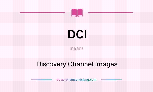 What does DCI mean? It stands for Discovery Channel Images